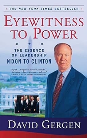 eyewitness to power the essence of leadership nixon to clinton by david gergen 1st edition  b01fgkx2cg