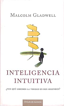 inteligencia intuitiva por que sabemos la verdad en dos segundos 1st edition malcolm gladwell ,gloria mengual