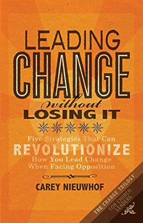 leading change without losing it five strategies that can revolutionize how you lead change when facing