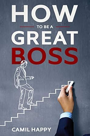 how to be a great boss do you have a dare to lead leadership book 1st edition camil happy b07z9c4ym7