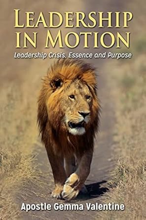 leadership in motion leadership crisis essence and purpose 1st edition apostle gemma valentine 1497462401,