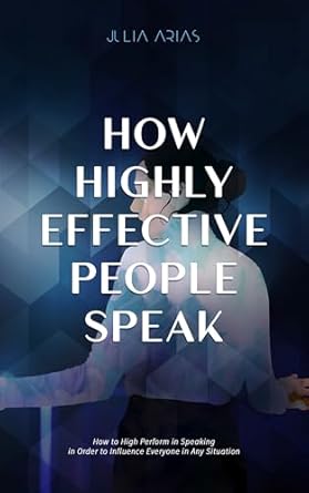how highly effective people speak how to high perform in speaking in order to influence everyone in any