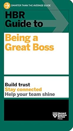 hbr guide to being a great boss how leaders transform their organizations and create lasting value 1st