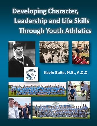 developing character leadership and life skills through youth athletics 1st edition kevin seits b0ctblq12n