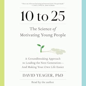 10 to 25 a groundbreaking approach to leading the next generation and making your own life easier 1st edition