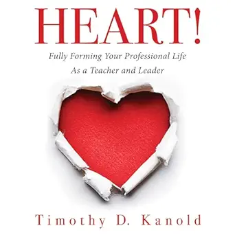 heart fully forming your professional life as a teacher and leader 1st edition timothy d kanold ,scott r