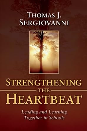 strengthening the heartbeat leading and learning together in schools 1st edition thomas j sergiovanni