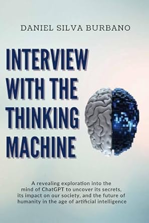 interview with the thinking machine a revealing exploration into the mind of chatgpt to uncover its secrets