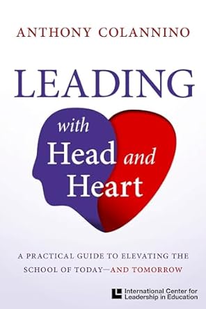 leading with head and heart a practical guide to elevating the school of today and tomorrow 1st edition