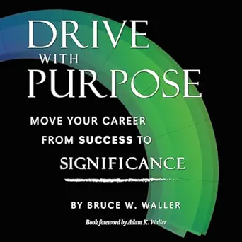 drive with purpose move your career from success to significance 1st edition bruce waller ,bruce w waller