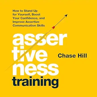 assertiveness training how to stand up for yourself boost your confidence and improve assertive communication