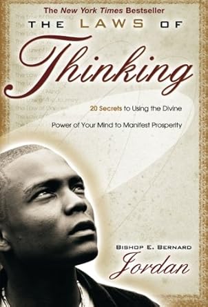 the laws of thinking 20 secrets to using the divine power of your mind to manifest prosperity by bishop e