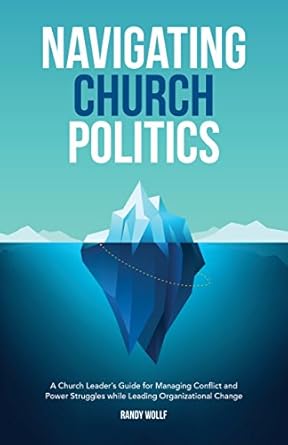 navigating church politics a church leaders guide for managing conflict and power struggles while leading