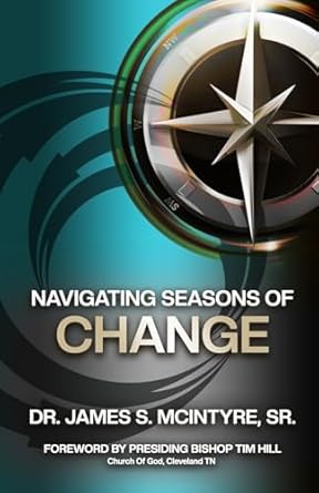navigating seasons of change 1st edition dr james s mcintyre sr 1666408840, 978-1666408843
