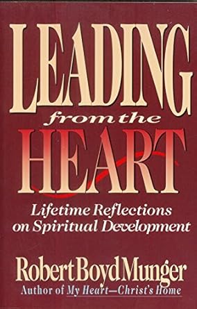 leading from the heart lifetime reflections on spiritual development 1st edition robert boyd munger ,robert c