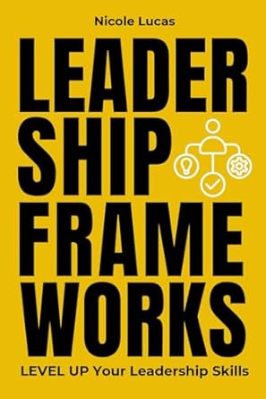 leadership frameworks level up your leadership skills 1st edition nicole lucas b0d96rcnyk, 979-8990827103
