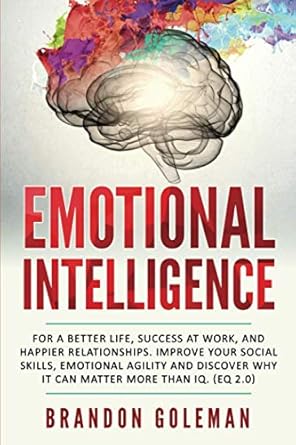 emotional intelligence for a better life success at work and happier relationships improve your social skills