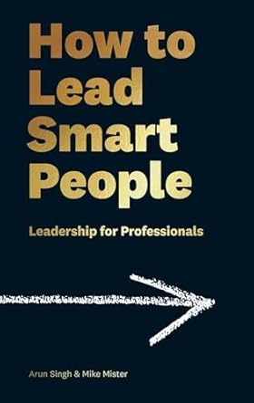 how to lead smart people 1st edition arun singh ,mike mister 1788161548, 978-1788161541