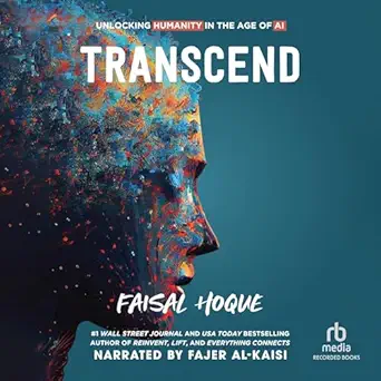 transcend unlocking humanity in the age of ai 1st edition faisal hoque ,fajer al kaisi ,recorded books