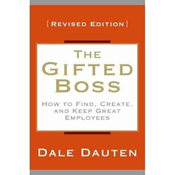 dale dautensthe gifted boss   how to find create and keep great employees hardcover 2011 revised edition dale