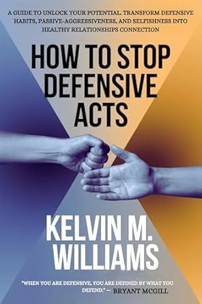 how to stop overdefensive acts a step by step guide to unlock your potential transform defensive habits