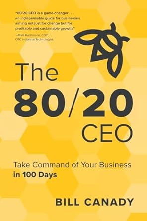 the 80/20 ceo take command of your business in 100 days 1st edition bill canady b0cqmrjcl2, 979-8888242469