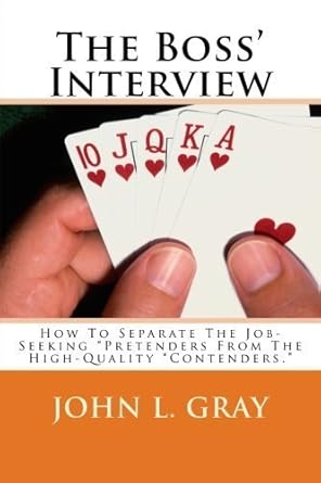 the boss interview how to separate the job seeking pretenders from the high quality contenders by john l gray