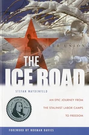 the ice road an epic journey from the stalinist labor camps to freedom 1st edition stefan waydenfeld