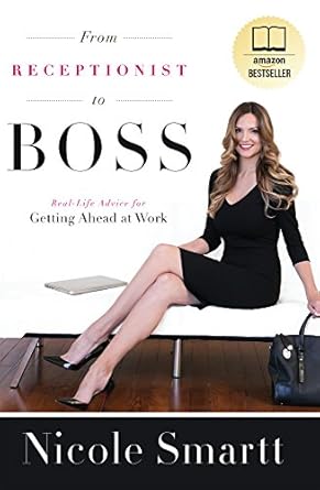 from receptionist to boss real life advice for getting ahead at work 1st edition nicole smartt b01i0rgmis