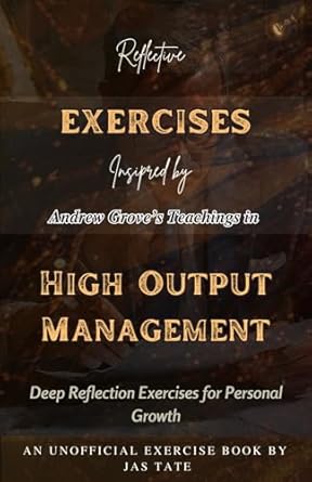 reflective exercise book for andrew s groves high output management deep reflection exercises for personal