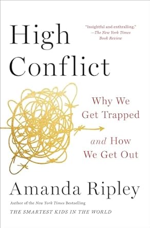 high conflict why we get trapped and how we get out 1st edition amanda ripley 1982128577, 978-1982128579