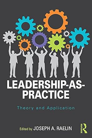 leadership as practice theory and application 1st edition joseph a raelin b001hq1ojc, 978-1317408239