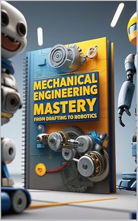 mechanical engineering mastery from drafting to robotics 1st edition saad abdo b0d1swpvlt