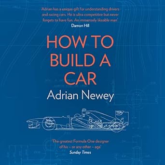 how to build a car the autobiography of the worlds greatest formula 1 designer unabridged edition adrian