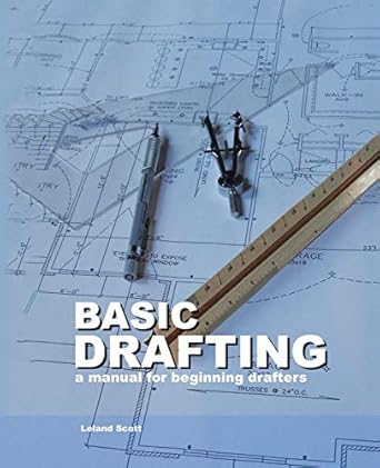 basic drafting a manual for beginning drafters 2nd edition leland scott 1412096766, 978-1412096768