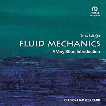 fluid mechanics a very short introduction 1st edition eric lauga ,liam gerrard ,tantor audio b0bdbxqtx8