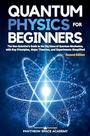 quantum physics for beginners the non scientists guide to the big ideas of quantum mechanics with key