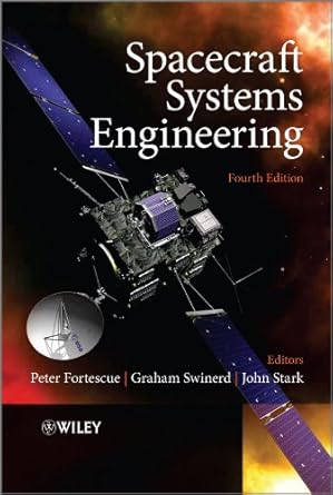 spacecraft systems engineering 1st edition peter fortescue ,graham swinerd ,john stark b09bk5bjvd