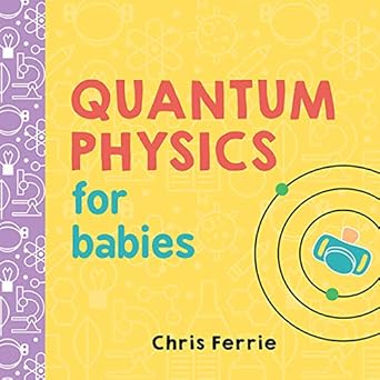 quantum physics for babies the perfect physics gift and stem learning book for babies from the #1 science