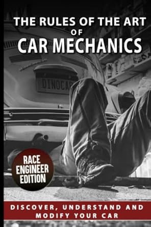 the rules of the art of car mechanics understanding and modifying your car how it works optimization