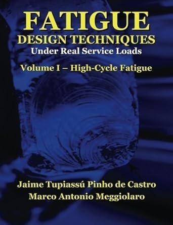 fatigue design techniques vol i high cycle fatigue by prof jaime tupiassu pinho de castro 1st edition 