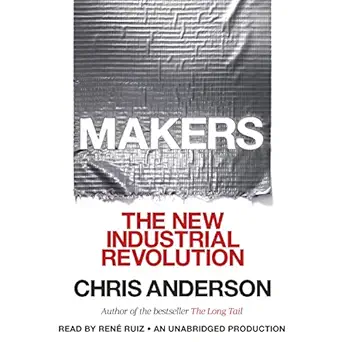 makers the new industrial revolution 1st edition chris anderson ,rene ruiz ,random house audio b009kf0rze
