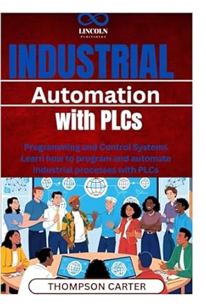 industrial automation with plcs programming and control systems learn how to program and automate industrial