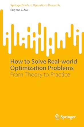 how to solve real world optimization problems from theory to practice 1st edition eugene j zak b0cxj9zmhx