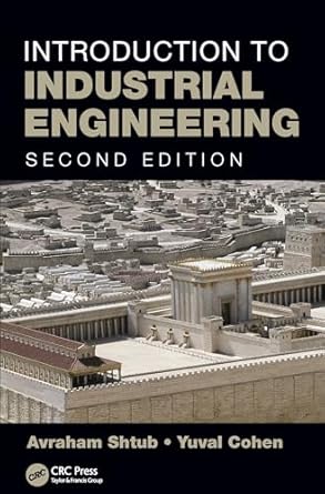 introduction to industrial engineering 1st edition avraham shtub ,yuval cohen b07ktg63mr, 978-1498706025