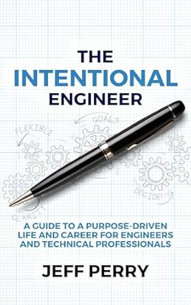 the intentional engineer a guide to a purpose driven life and career for engineers and technical