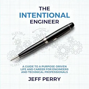 the intentional engineer a guide to a purpose driven life and career for engineers and technical