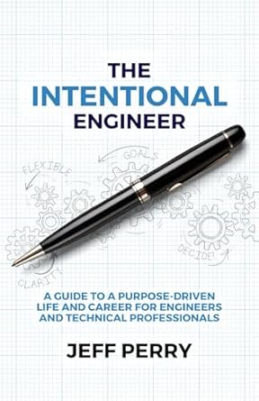 the intentional engineer a guide to a purpose driven life and career for engineers and technical