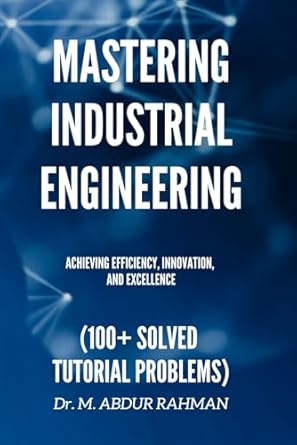 mastering industrial engineering achieving efficiency innovation and excellence 1st edition dr abdur rahman m