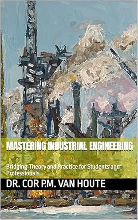 mastering industrial engineering bridging theory and practice for students and professionals 1st edition dr